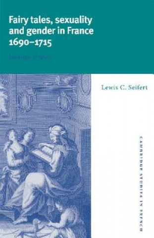 Βιβλίο Fairy Tales, Sexuality, and Gender in France, 1690-1715 Lewis C. Seifert