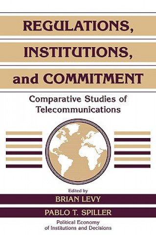 Kniha Regulations, Institutions, and Commitment Brian LevyPablo T. Spiller