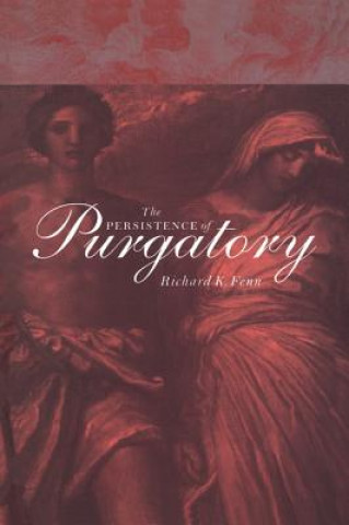 Könyv Persistence of Purgatory Professor Richard K. Fenn
