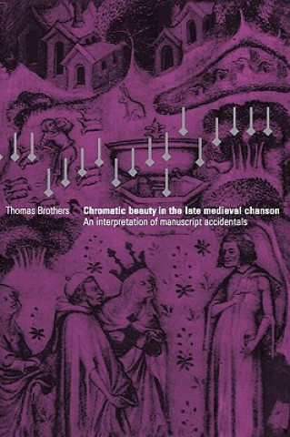 Carte Chromatic Beauty in the Late Medieval Chanson Thomas Brothers