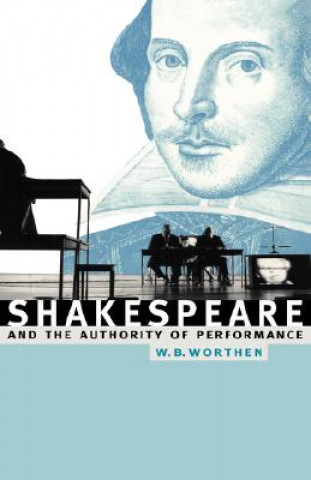 Carte Shakespeare and the Authority of Performance William B. Worthen