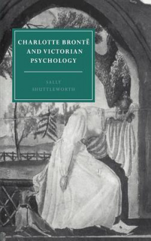 Könyv Charlotte Bronte and Victorian Psychology Sally Shuttleworth