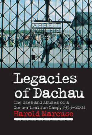 Kniha Legacies of Dachau Harold Marcuse