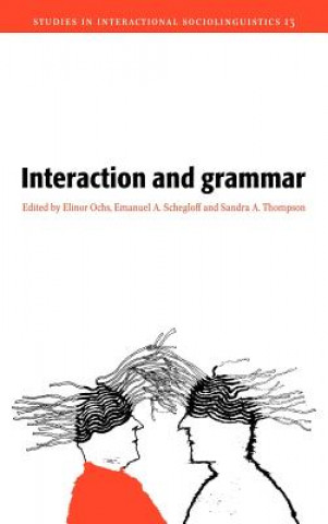 Carte Interaction and Grammar Elinor OchsEmanuel A. SchegloffSandra A. Thompson