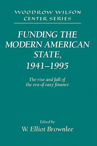 Carte Funding the Modern American State, 1941-1995 W. Elliot Brownlee