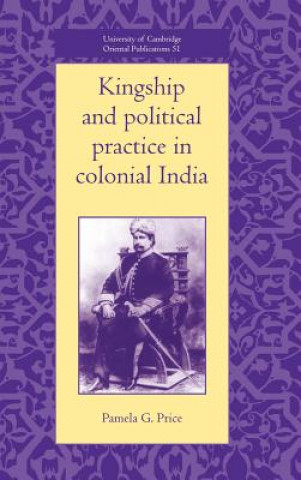 Buch Kingship and Political Practice in Colonial India Pamela G. Price