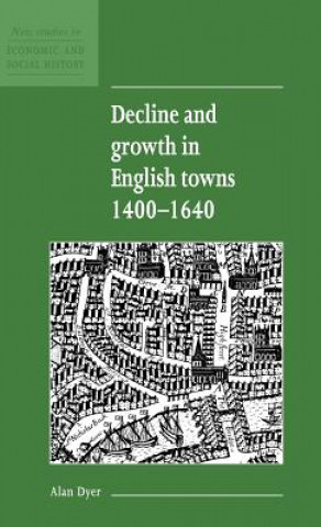 Könyv Decline and Growth in English Towns 1400-1640 Alan Dyer