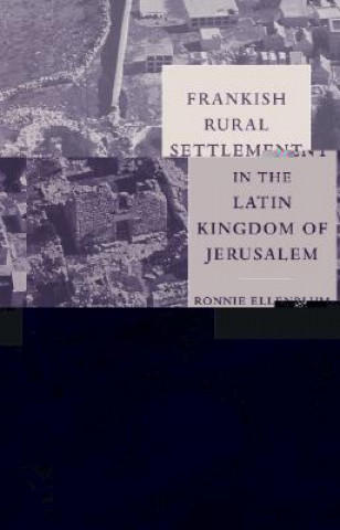 Kniha Frankish Rural Settlement in the Latin Kingdom of Jerusalem Ronnie Ellenblum