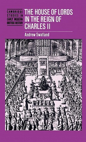 Kniha House of Lords in the Reign of Charles II Andrew Swatland