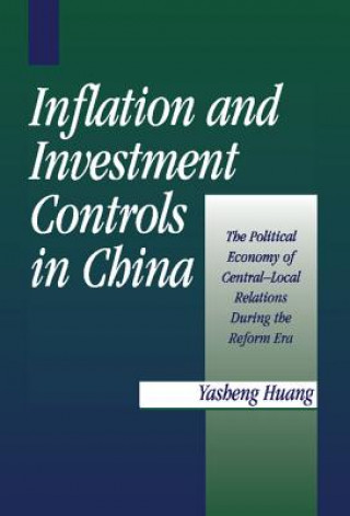 Kniha Inflation and Investment Controls in China Yasheng Huang