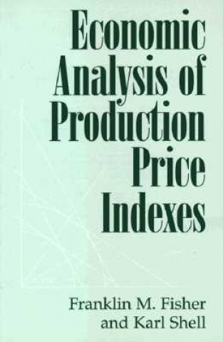 Kniha Economic Analysis of Production Price Indexes Franklin M. FisherKarl Shell