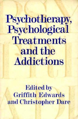 Carte Psychotherapy, Psychological Treatments and the Addictions Griffith EdwardsChristopher Dare
