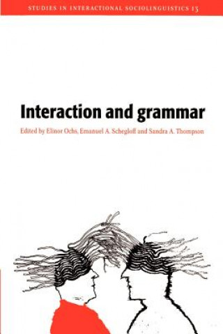 Könyv Interaction and Grammar Elinor OchsEmanuel A. SchegloffSandra A. Thompson