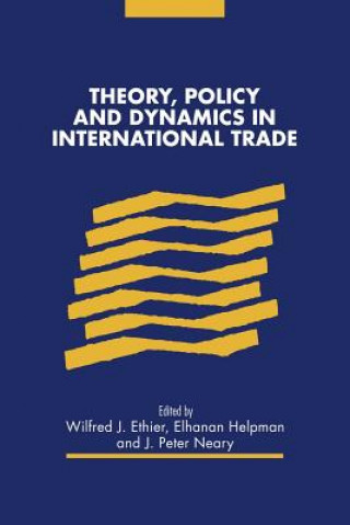 Könyv Theory, Policy and Dynamics in International Trade Wilfred J. Ethier