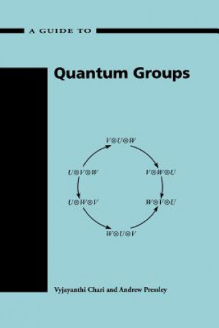 Книга Guide to Quantum Groups Vyjayanthi ChariAndrew N. Pressley