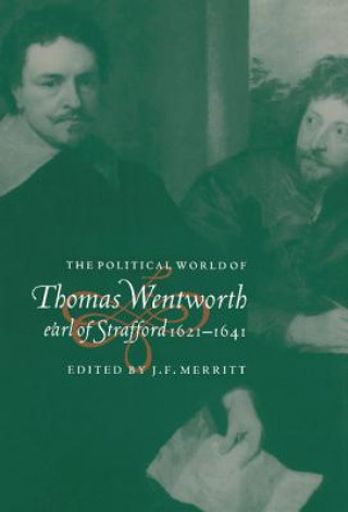 Kniha Political World of Thomas Wentworth, Earl of Strafford, 1621-1641 J. F. Merritt