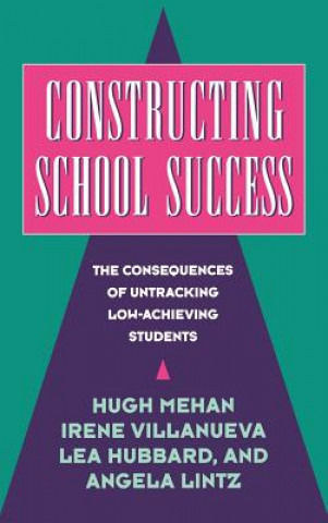 Kniha Constructing School Success Hugh MehanIrene VillanuevaLea HubbardAngela Lintz