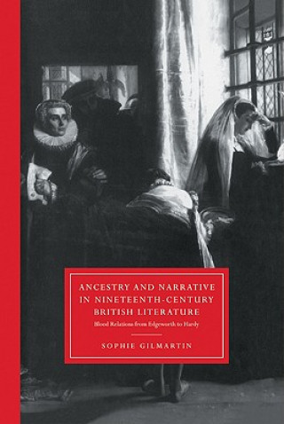 Kniha Ancestry and Narrative in Nineteenth-Century British Literature Gilmartin