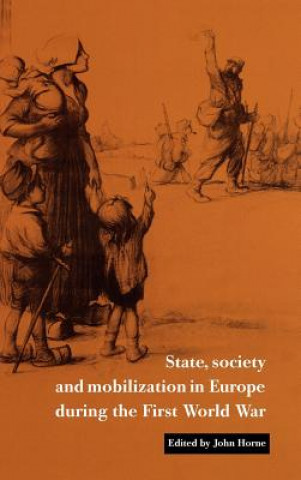 Kniha State, Society and Mobilization in Europe during the First World War John Horne
