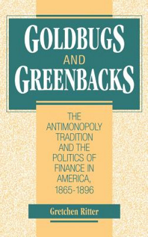 Knjiga Goldbugs and Greenbacks Gretchen Ritter