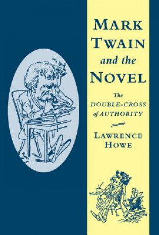 Kniha Mark Twain and the Novel Lawrence Howe