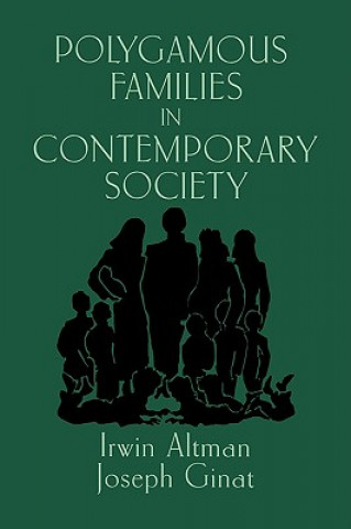 Kniha Polygamous Families in Contemporary Society Irwin AltmanJoseph GinatSterling M. McMurrin