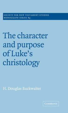 Carte Character and Purpose of Luke's Christology H. Douglas Buckwalter