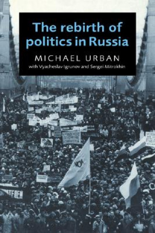 Libro Rebirth of Politics in Russia Michael UrbanVyacheslav IgrunovSergei Mitrokhin