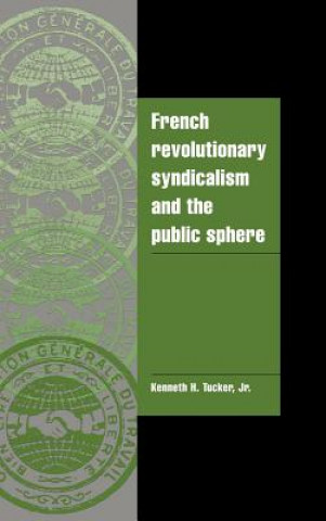 Carte French Revolutionary Syndicalism and the Public Sphere Kenneth H. Tucker