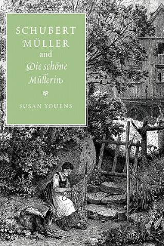 Kniha Schubert, Muller, and Die schoene Mullerin Youens