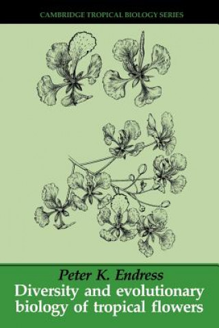 Kniha Diversity and Evolutionary Biology of Tropical Flowers Peter K. Endress