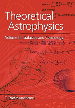 Könyv Theoretical Astrophysics: Volume 3, Galaxies and Cosmology T. Padmanabhan