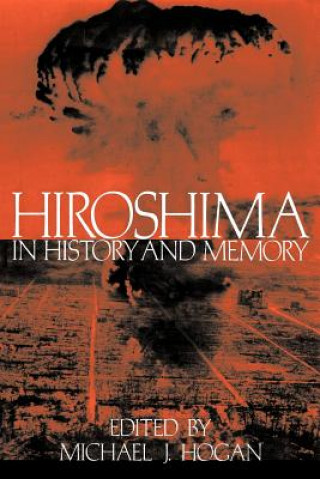 Книга Hiroshima in History and Memory Michael J. Hogan