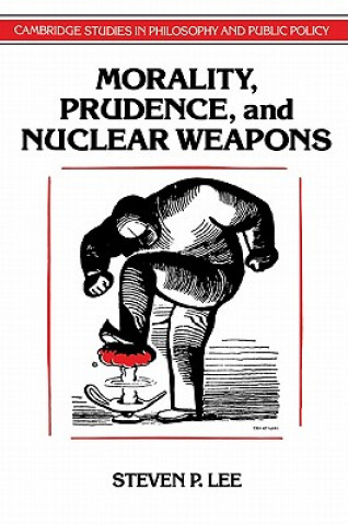 Buch Morality, Prudence, and Nuclear Weapons Steven P. Lee