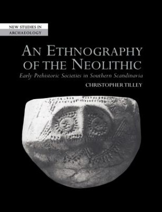 Könyv Ethnography of the Neolithic Christopher (University College London) Tilley