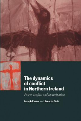 Kniha Dynamics of Conflict in Northern Ireland Joseph RuaneJennifer Todd