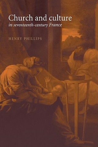 Книга Church and Culture in Seventeenth-Century France Henry Phillips