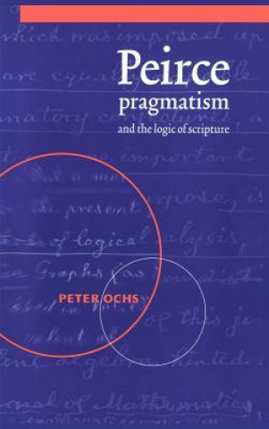 Książka Peirce, Pragmatism, and the Logic of Scripture Peter Ochs