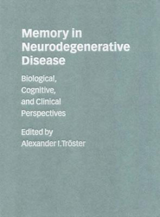 Книга Memory in Neurodegenerative Disease Alexander I. Tröster