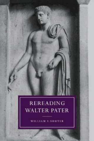 Könyv Rereading Walter Pater William F. (Eastern Michigan University) Shuter