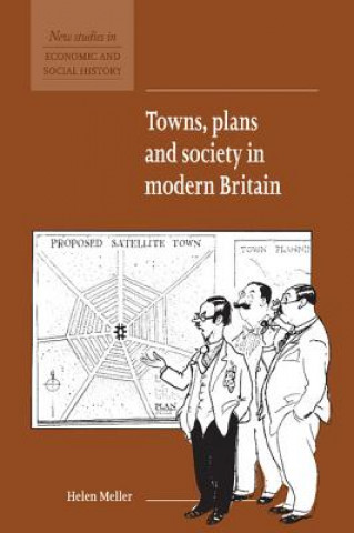 Carte Towns, Plans and Society in Modern Britain Helen (University of Nottingham) Meller