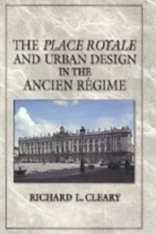 Carte Place Royale and Urban Design in the Ancien Regime Richard L. Cleary