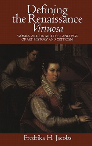 Könyv Defining the Renaissance 'Virtuosa' Fredrika H. Jacobs