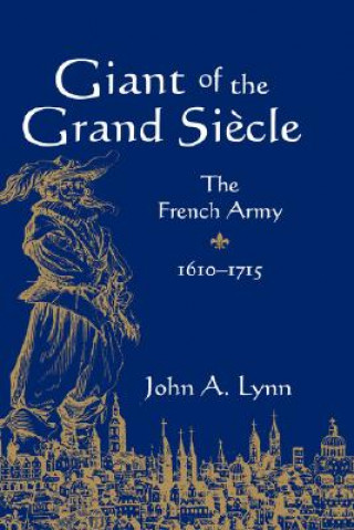 Könyv Giant of the Grand Siecle John A. Lynn
