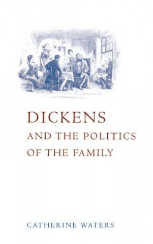 Kniha Dickens and the Politics of the Family Catherine Waters