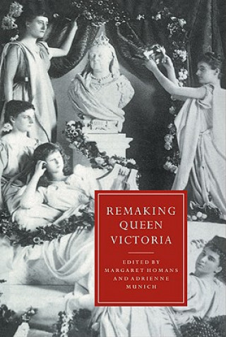Kniha Remaking Queen Victoria Margaret HomansAdrienne Munich
