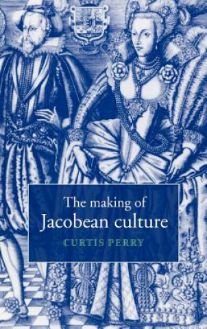 Kniha Making of Jacobean Culture Curtis Perry