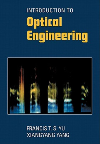 Kniha Introduction to Optical Engineering Francis T. S. YuXiangyang Yang