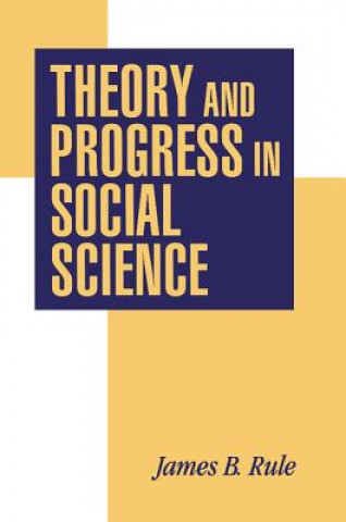Könyv Theory and Progress in Social Science James B. Rule