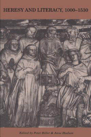 Könyv Heresy and Literacy, 1000-1530 Peter BillerAnne Hudson
